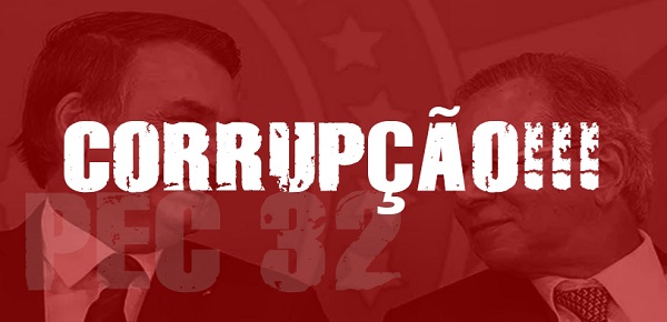 QUEM APROVAR A PEC 32 ESTARÁ FAVORECENDO A CORRUPÇÃO!