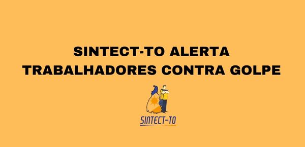 SINTECT-TO ALERTA TRABALHADORES CONTRA GOLPE