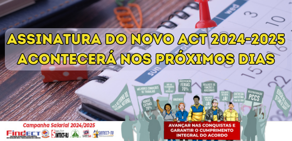 ACORDO COLETIVO: ASSINATURA DO NOVO ACT 2024-2025 ACONTECERÁ NOS PRÓXIMOS DIAS