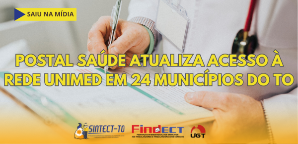 POSTAL SAÚDE ATUALIZA ACESSO À REDE UNIMED EM 24 MUNICÍPIOS DO TO