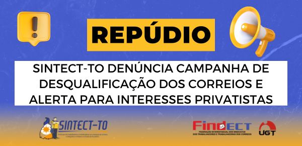 SINTECT-TO DENÚNCIA CAMPANHA DE DESQUALIFICAÇÃO DOS CORREIOS E ALERTA PARA INTERESSES PRIVATISTAS